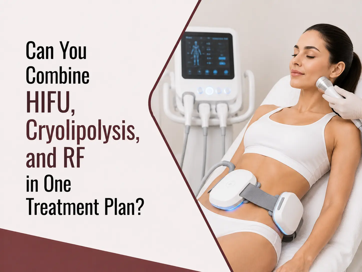 Combine HIFU, Cryolipolysis, and RF